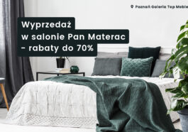 Wyprzedaże w salonie Pan Materac w Galerii TOP MEBLE