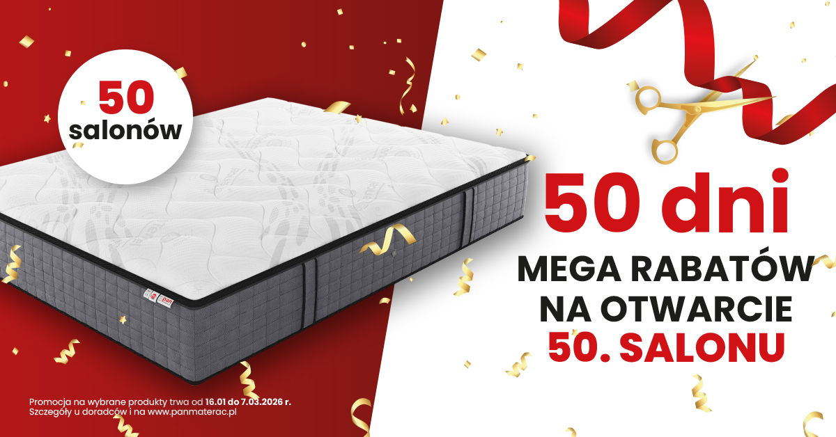 50 dni mega rabatów z okazji otwarcia 50 salonu Pan Materac